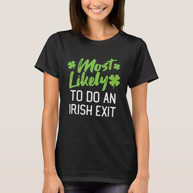 Most Likely To Do An Irish Exit St Patrick's Day C T-Shirt (Vorderseite)