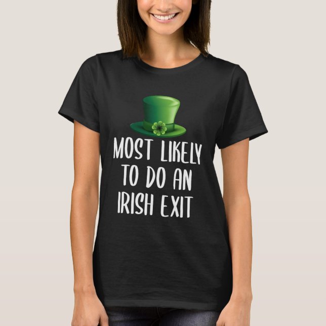 Most Likely To Do An Irish Exit T-Shirt (Vorderseite)
