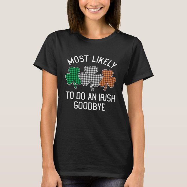 Most Likely To Do An Irish Goodbye St Patrick's Da T-Shirt (Vorderseite)
