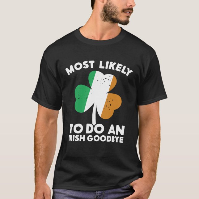 Most Likely To Do An Irish Goodbye St Patrick's Da T-Shirt (Vorderseite)