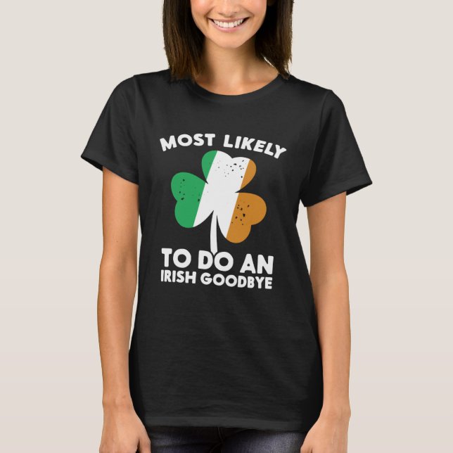 Most Likely To Do An Irish Goodbye St Patrick's Da T-Shirt (Vorderseite)