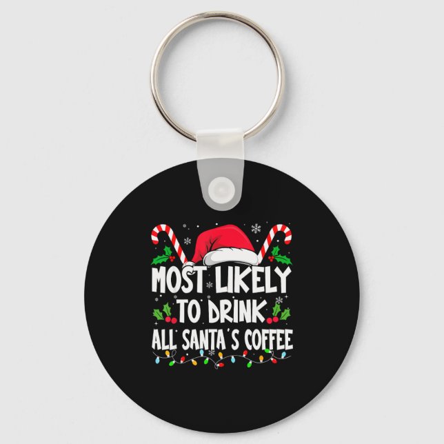 Most Likely To Drink All Santa's Coffee Christmas  Schlüsselanhänger (Vorderseite)