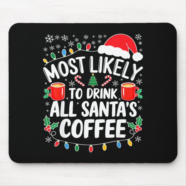 Most Likely To Drink All Santa's Coffee Shirt Chri Mousepad (Vorne)