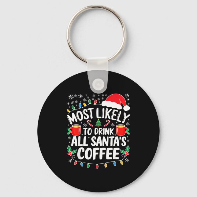 Most Likely To Drink All Santa's Coffee Shirt Chri Schlüsselanhänger (Vorderseite)