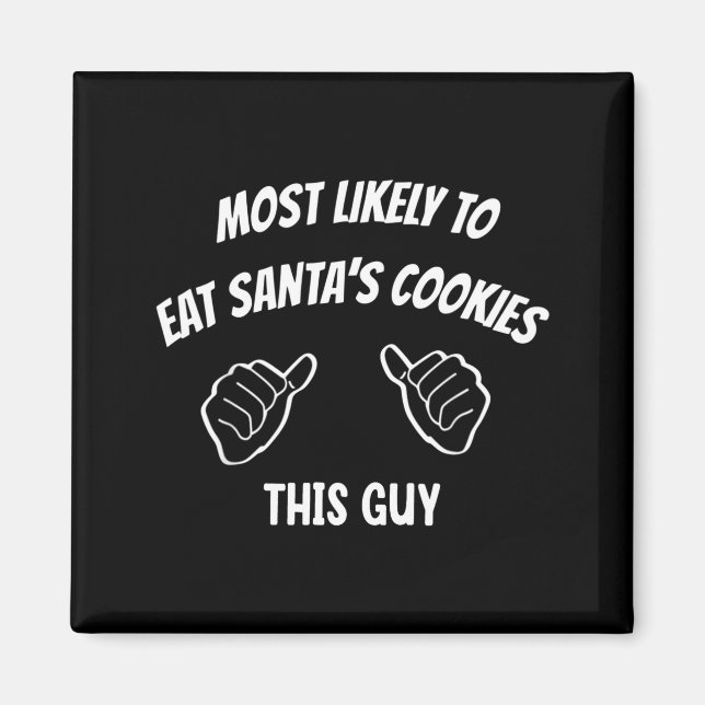 Most Likely To Eat Santa's Cookies This Guy Funny  Magnet (Vorne)