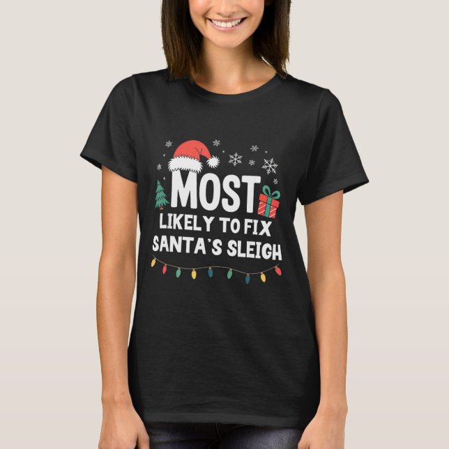 Most Likely To Fix Santa's Sleigh Christmas Funny  T-Shirt (Vorderseite)