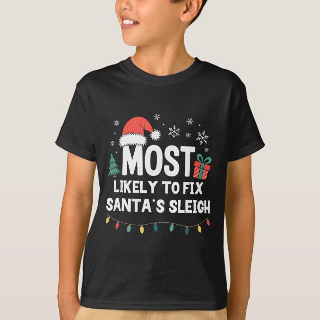 Most Likely To Fix Santa's Sleigh Christmas Funny  T-Shirt (Vorderseite)