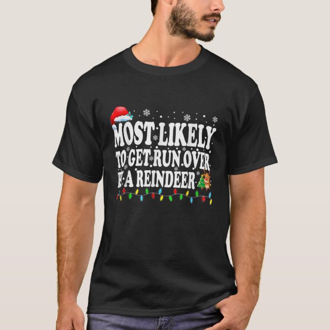 Most Likely To Get Run Over By A Reindeer Christma T-Shirt (Vorderseite)