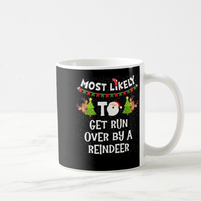 Most Likely To Get Run Over By A Reindeer Funny Ch Kaffeetasse (Rechts)