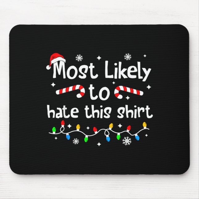 Most Likely To Hate This Shirt C-hristmas Matching Mousepad (Vorne)