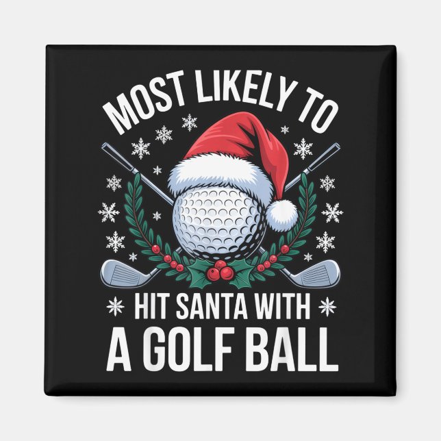 Most Likely To Hit Santa With A Golf Ball Funny Go Magnet (Vorne)