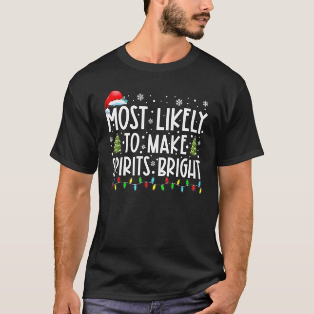 Most Likely To Make Spirits Bright  Christmas Holi T-Shirt (Vorderseite)
