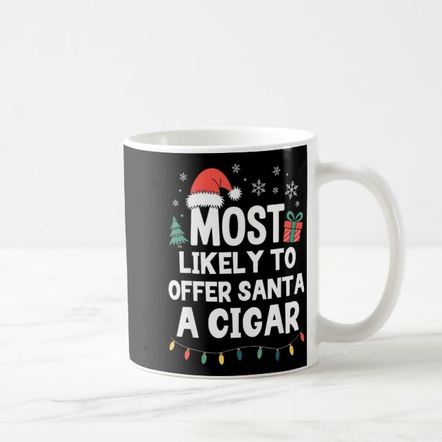 Most Likely To Offer Santa A Cigar Christmas Funny Kaffeetasse (Rechts)