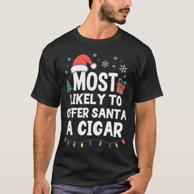 Most Likely To Offer Santa A Cigar Christmas Funny T-Shirt (Vorderseite)
