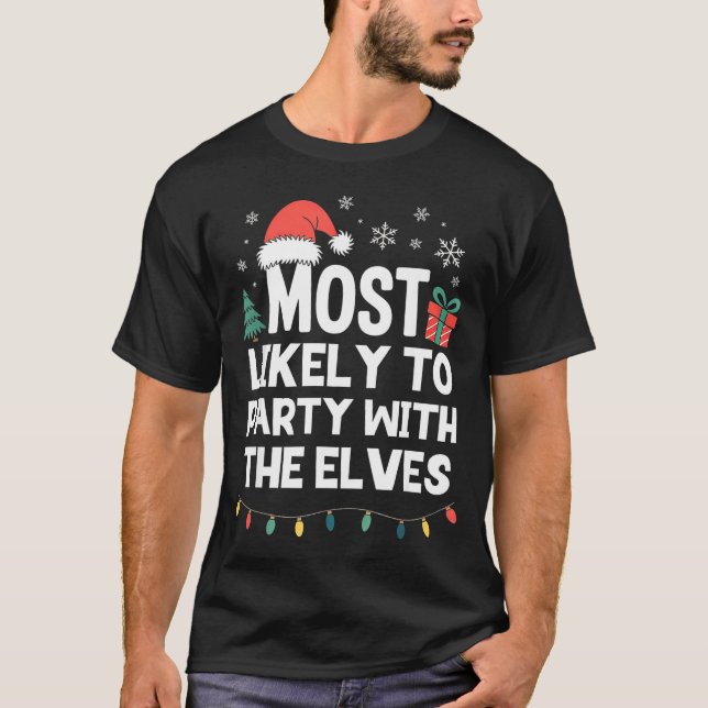 Most Likely To Party With The Elves Christmas Funn T-Shirt (Vorderseite)