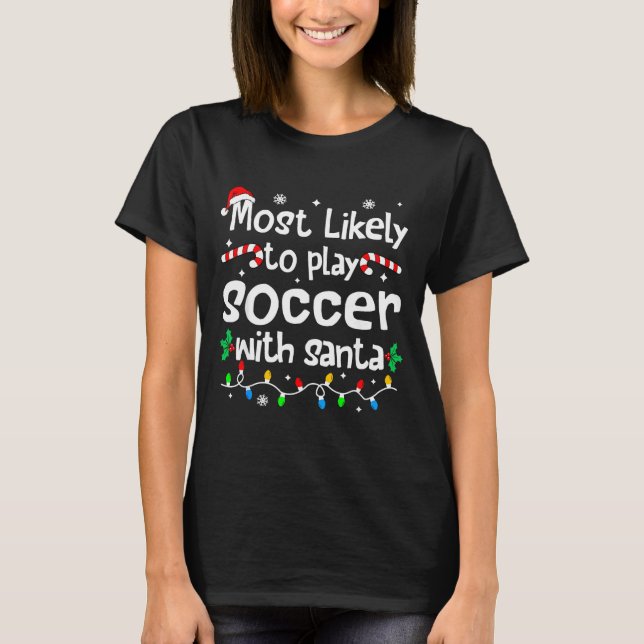 Most Likely To Play Soccer With Santa C-hristmas M T-Shirt (Vorderseite)