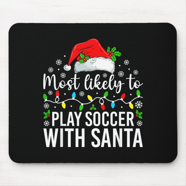 Most Likely To Play Soccer With Santa Christmas Fa Mousepad (Vorne)