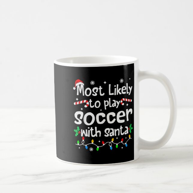 Most Likely To Play Soccer With Santa Christmas Ma Kaffeetasse (Rechts)