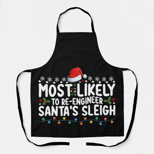Most Likely To Re Engineer Santas Sleigh Christmas Schürze (Vorderseite)