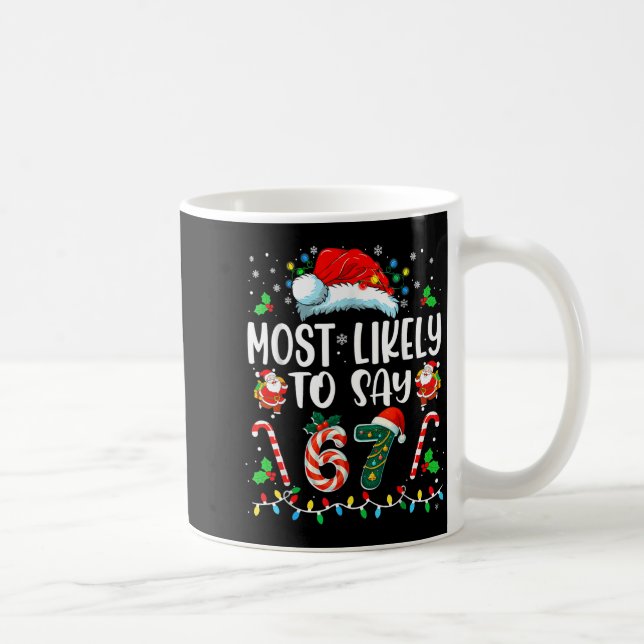 Most Likely To Say 67 Meme Six Seven Santa Christm Kaffeetasse (Rechts)