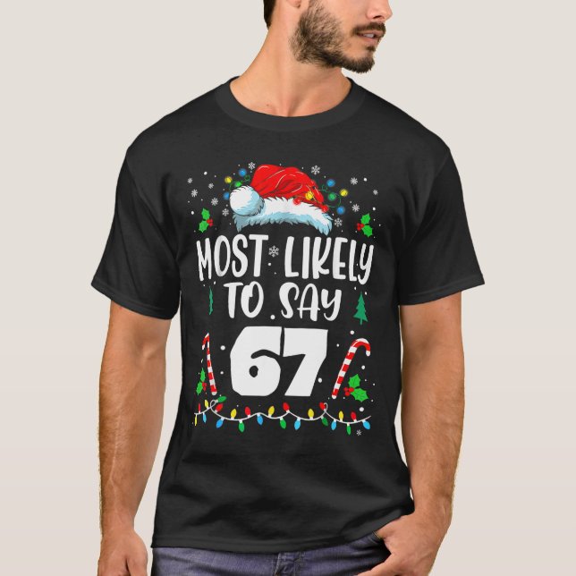 Most Likely To Say 67 Meme Six Seven Santa Christm T-Shirt (Vorderseite)