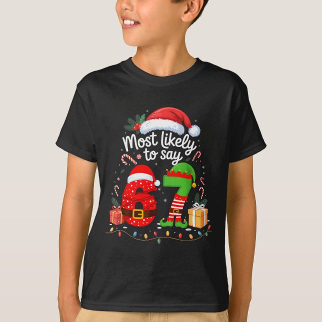 Most Likely To Say 67 Meme Six Seven Santa Christm T-Shirt (Vorderseite)