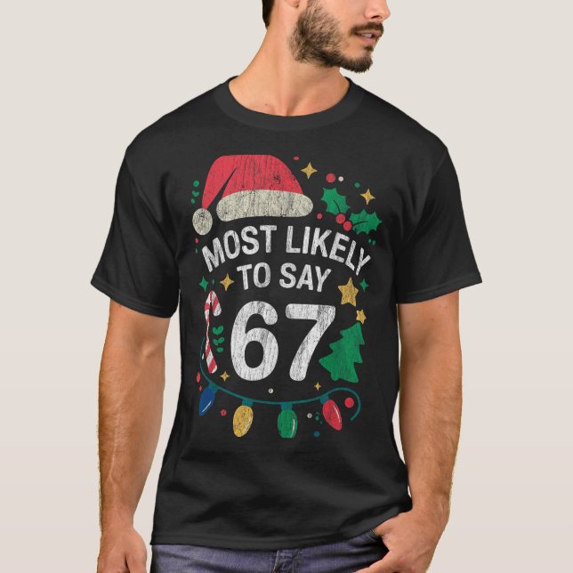 Most Likely To Say 67 Six Seven Funny 67 Christmas T-Shirt (Vorderseite)