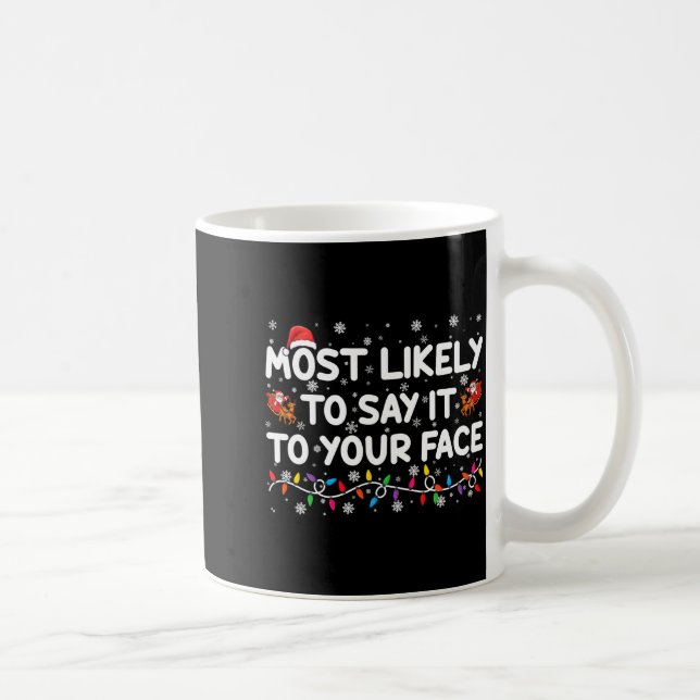 Most Likely To Say It To Your Face Funny Christmas Kaffeetasse (Rechts)