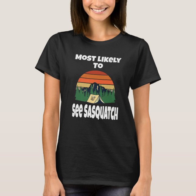 Most Likely To See Sasquatch  Camping Tent Camp Hu T-Shirt (Vorderseite)