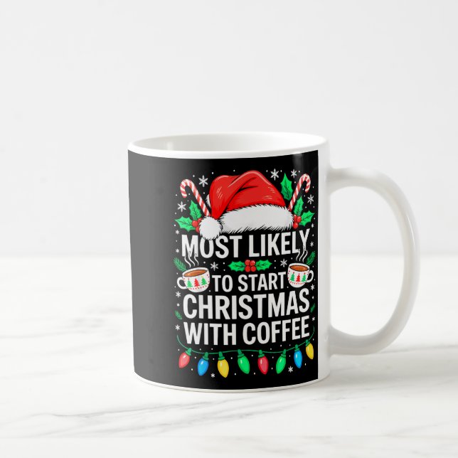 Most Likely To Start Christmas With Coffee Shirt F Kaffeetasse (Rechts)