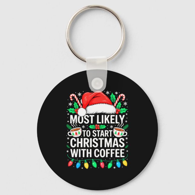 Most Likely To Start Christmas With Coffee Shirt F Schlüsselanhänger (Vorderseite)
