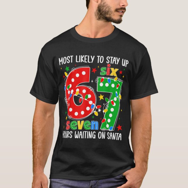 Most Likely To Stay Up 67 Hours Waiting On Santa F T-Shirt (Vorderseite)