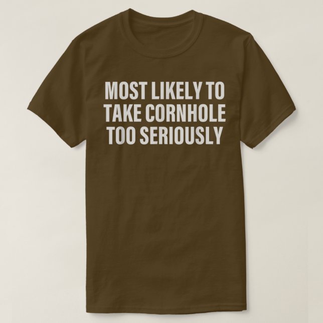 Most Likely To Take Cornhole Too Seriously Apparel T-Shirt (Design vorne)
