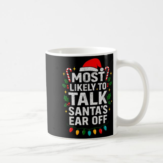 Most Likely To Talk Santa's Ear Off Christmas Sant Kaffeetasse (Rechts)