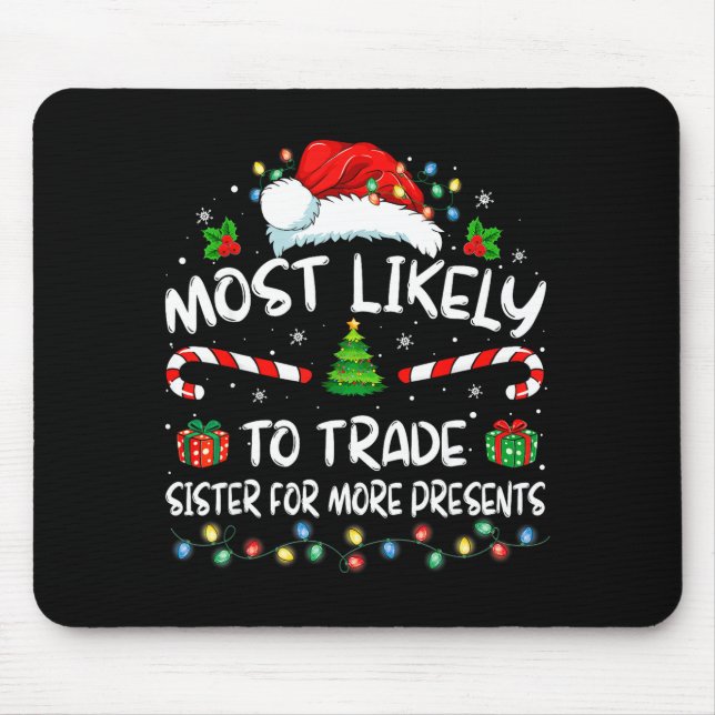 Most Likely To Trade Sister For More Christmas  Mousepad (Vorne)
