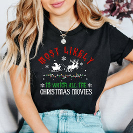 Most Likely to Watch All the Christmas Movies T-Shirt