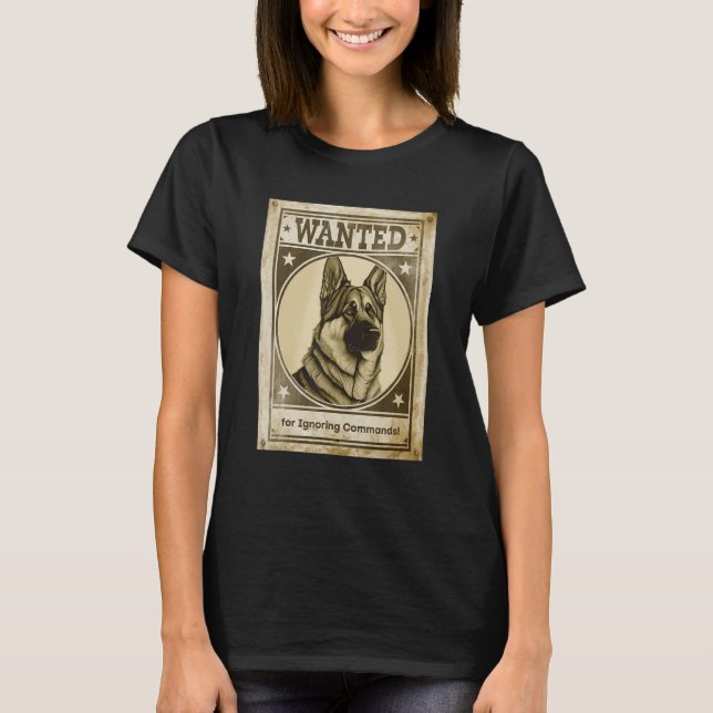 Most Wanted German Shepherd for Ignoring Commands  T-Shirt (Vorderseite)