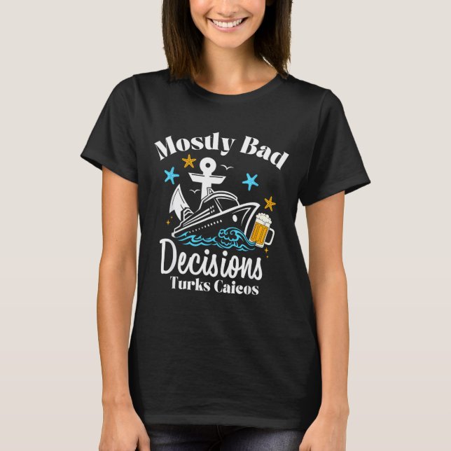 Mostly Bad Decisions Turks Caicos Spring Break  T-Shirt (Vorderseite)