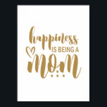 Mother Gift Happiness Is Being A Mom Poster<br><div class="desc">Mother Gift Happiness Is Being A Mom</div>