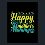 Mother Gift Happy First Mommy Day Poster<br><div class="desc">Mother Gift Happy First Mommy Day</div>