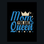 Mother Gift Mom You Are My Queen Poster<br><div class="desc">Mother Gift Mom You Are My Queen</div>
