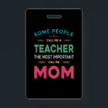 Mother Gift Some People Call Me Teacher Mom Ausweis<br><div class="desc">Mother Gift Some People Call Me Teacher Mom</div>
