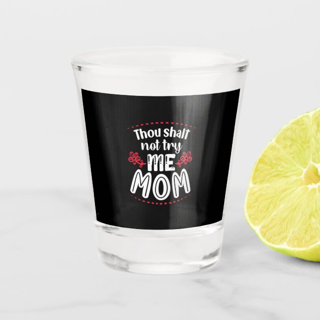 Mother Gift Try Me Mama Schnapsglas (Vorderseite)