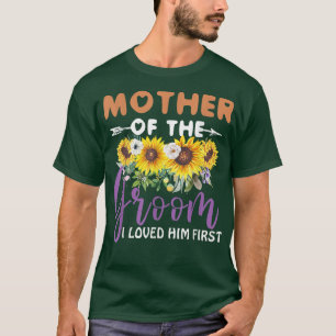 Mother Of The Groom I Loved Him First Mothers Day  T-Shirt