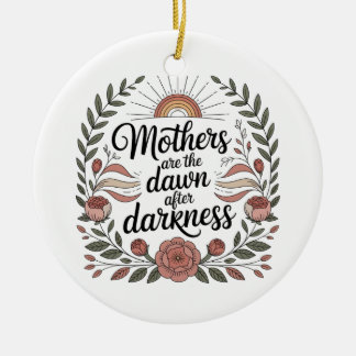 Mothers Are The Dawn After Darkness Keramik Ornament