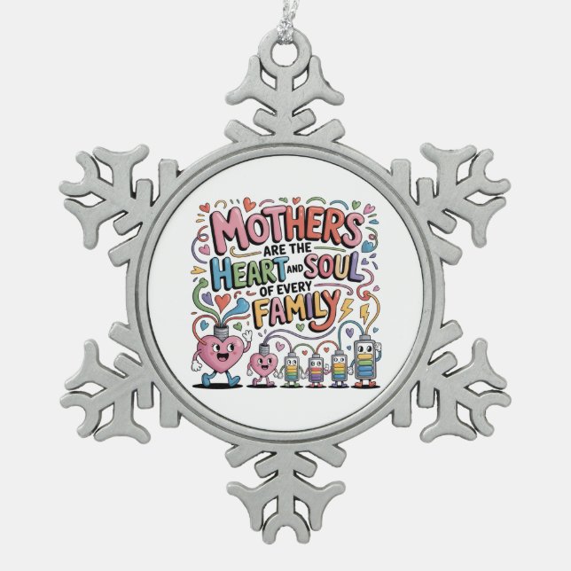 Mothers Are The Heart And Soul Of Every Family Schneeflocken Zinn-Ornament (Vorderseite)