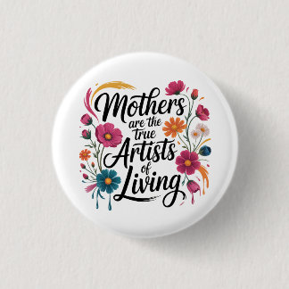 Mothers Are The True Artists Of Living Button