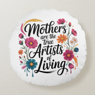 Mothers Are The True Artists Of Living Rundes Kissen