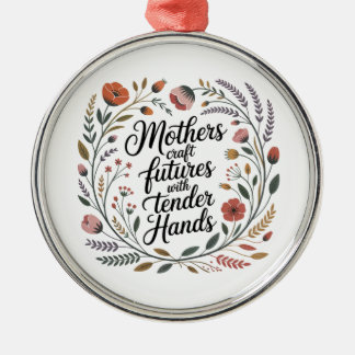 Mothers Craft Futures With Tender Hands Ornament Aus Metall