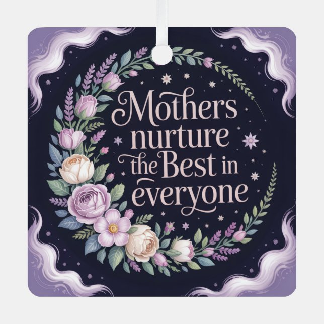 Mothers Nurture The Best In Everyone Ornament Aus Metall (Vorderseite)